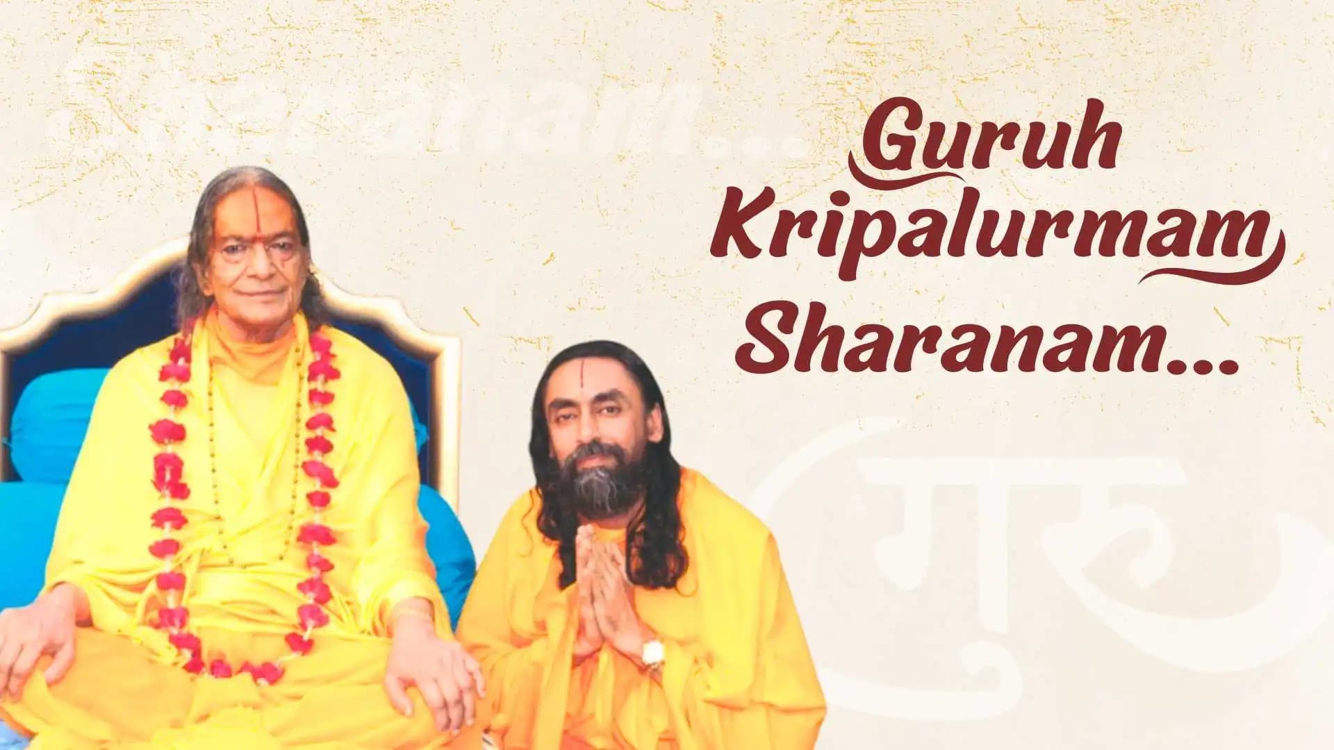 Guruh Kripalurmam Sharanam