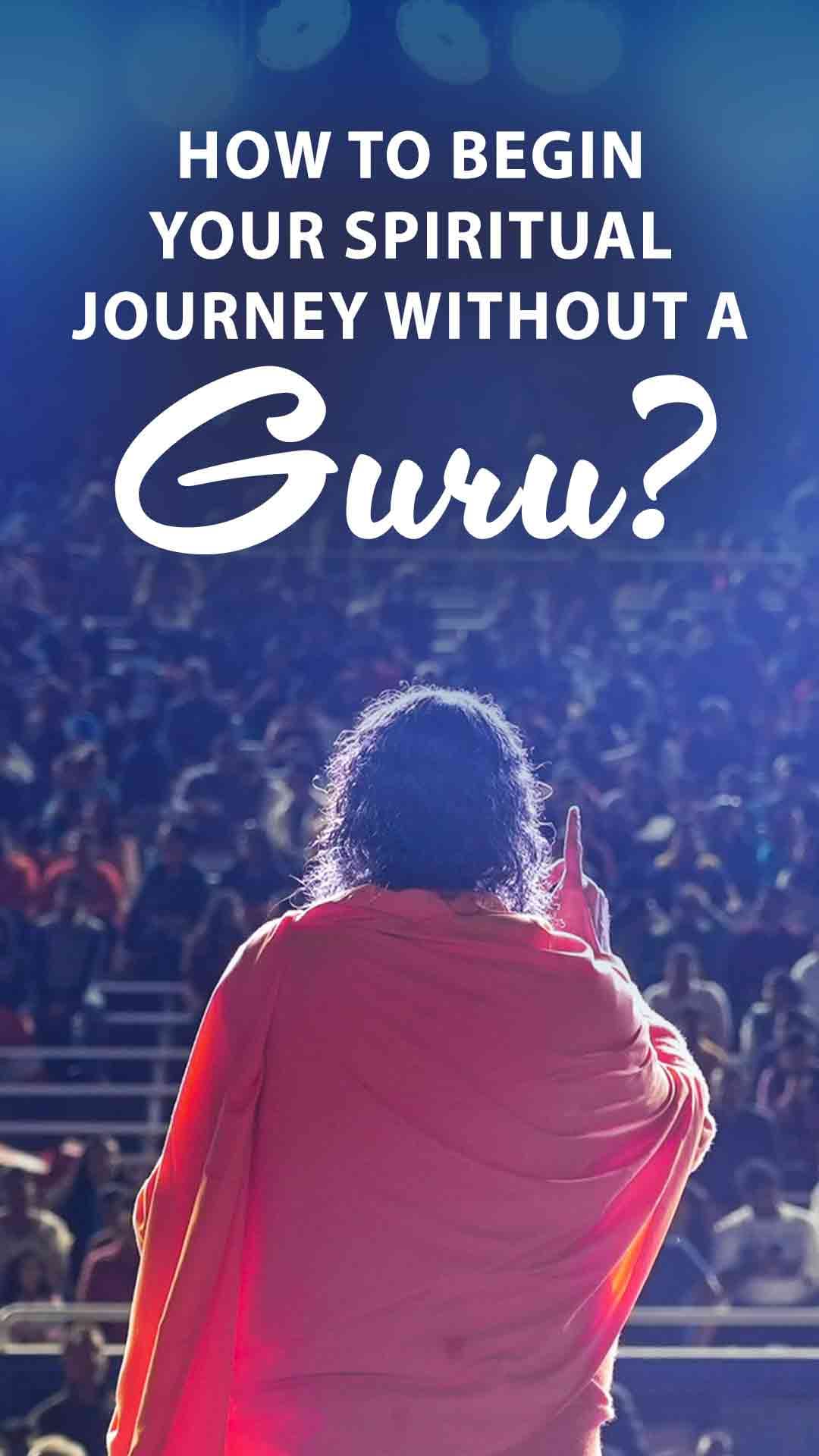 How to begin your spiritual journey without a GURU?