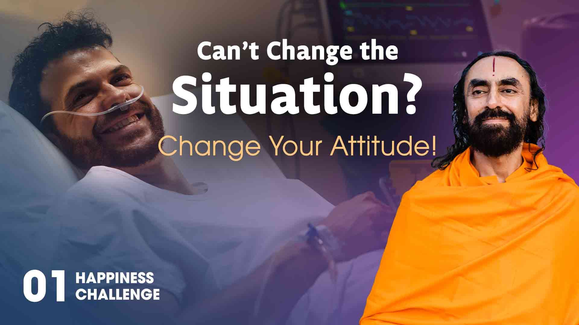 Can’t Change the Situation ? Happiness Challenge 1/21