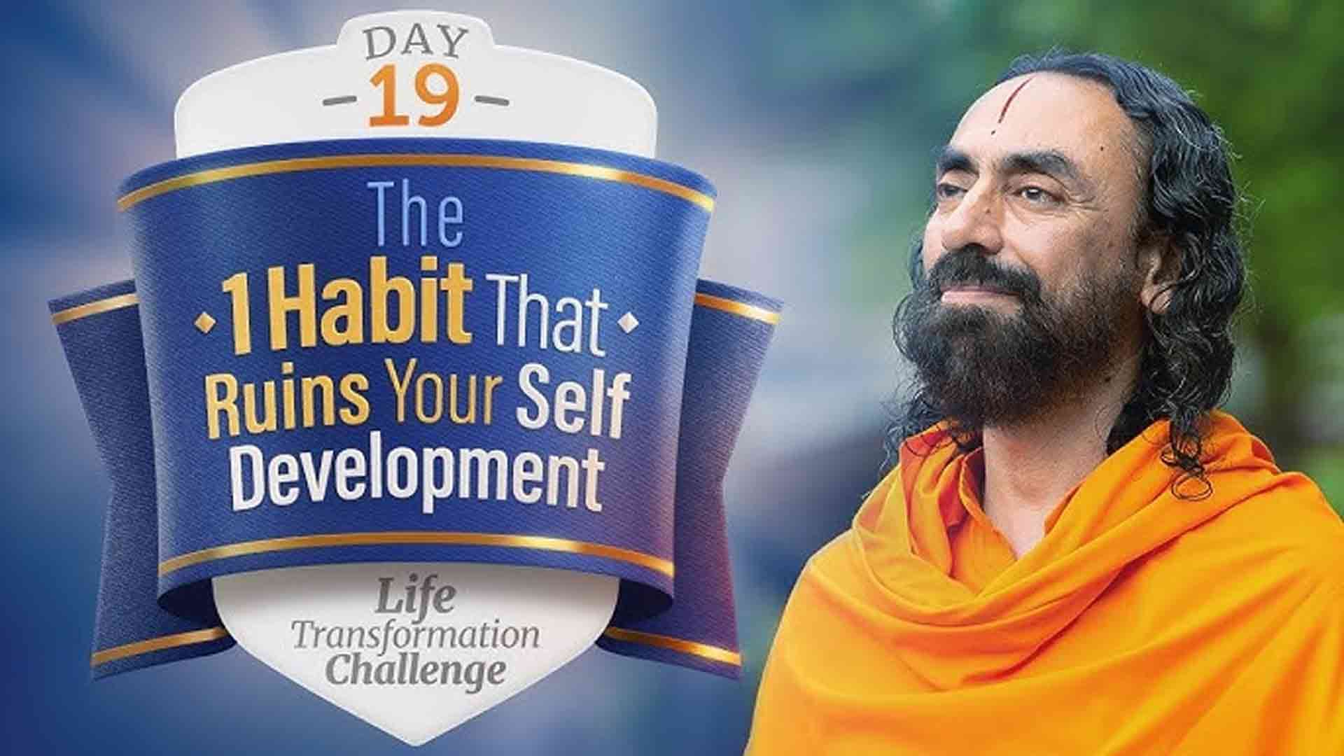 The 1 Habit that Ruins your Self Development । Life Transformation Challenge 19/21