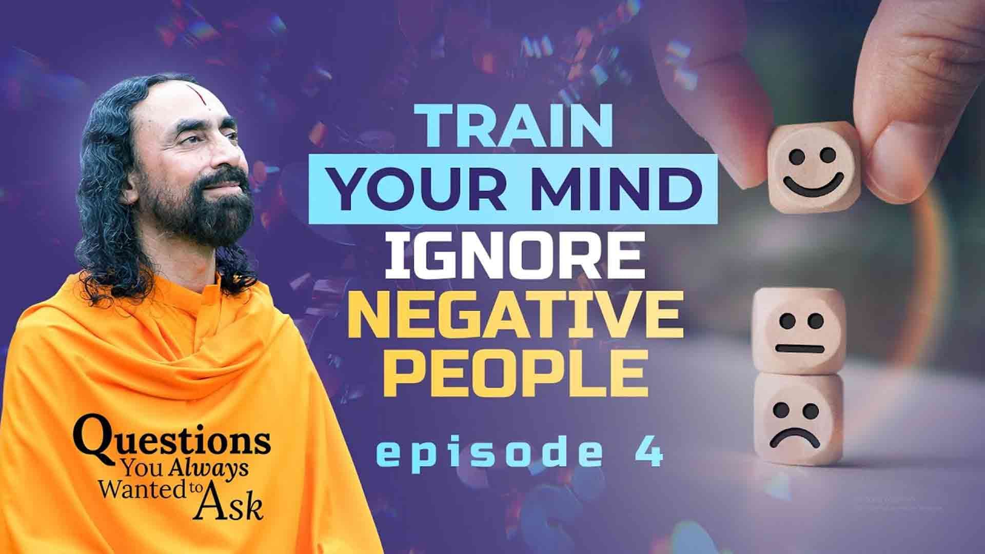 Train Your Mind to Ignore Negative People - 4 Ways to your Mental Detox । Questions You Always Wanted To Ask 4/21