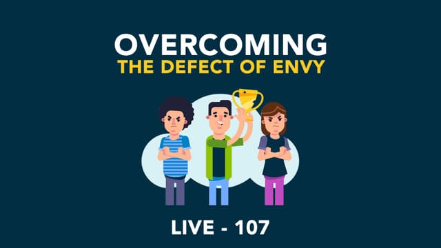 107. Overcoming the Disease of Envy